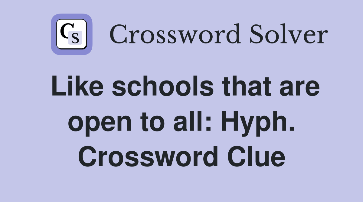 Like schools that are open to all Hyph. Crossword Clue Answers